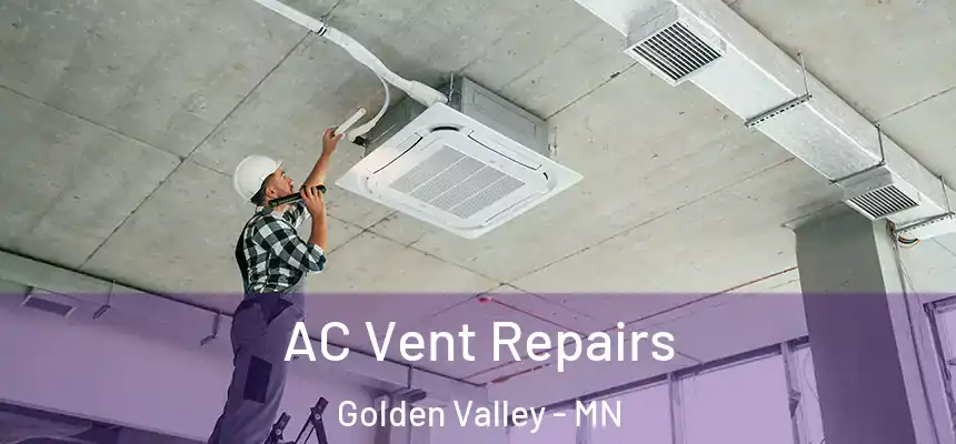  AC Vent Repairs Golden Valley - MN