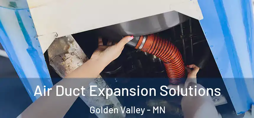  Air Duct Expansion Solutions Golden Valley - MN