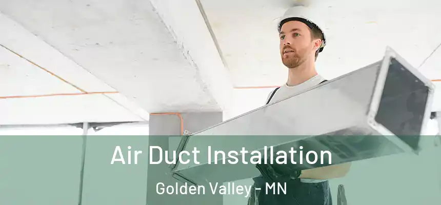 Air Duct Installation Golden Valley - MN