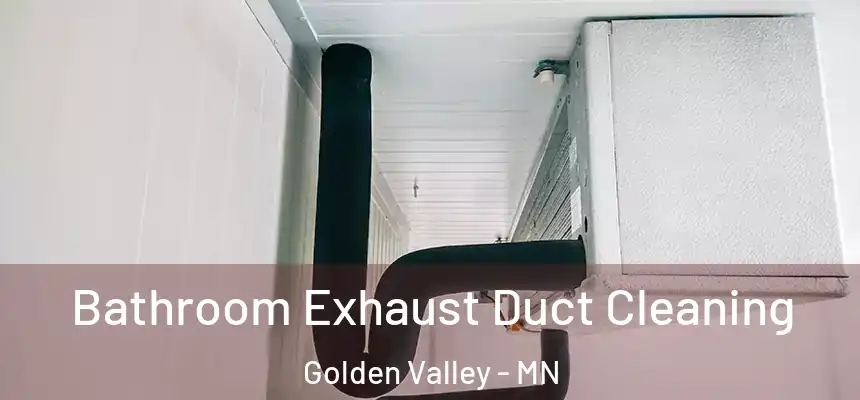 Bathroom Exhaust Duct Cleaning Golden Valley - MN
