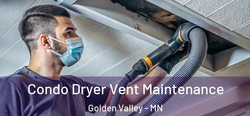 Condo Dryer Vent Maintenance Golden Valley - MN
