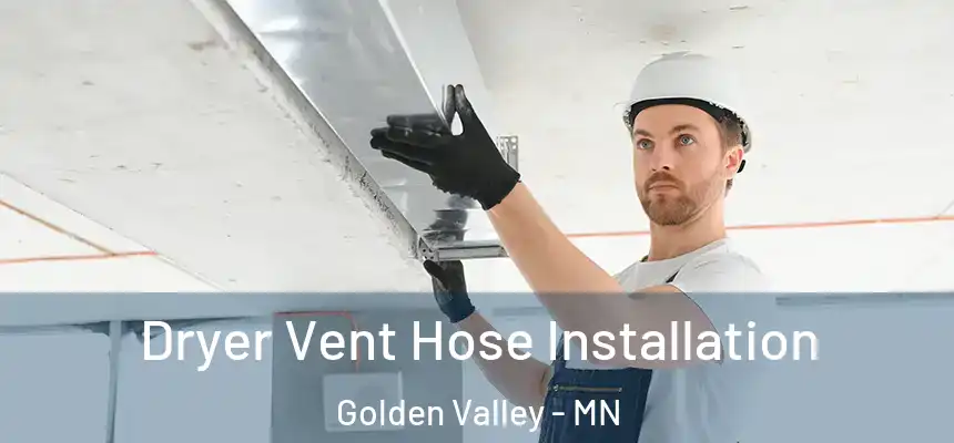  Dryer Vent Hose Installation Golden Valley - MN