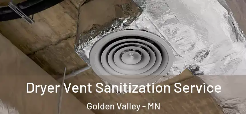 Dryer Vent Sanitization Service Golden Valley - MN