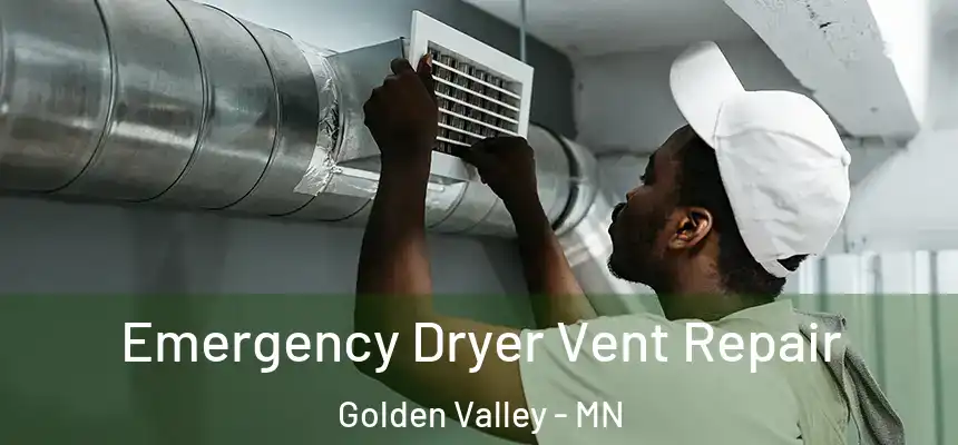  Emergency Dryer Vent Repair Golden Valley - MN