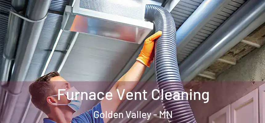 Furnace Vent Cleaning Golden Valley - MN