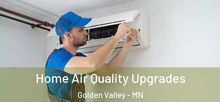 Home Air Quality Upgrades Golden Valley - MN