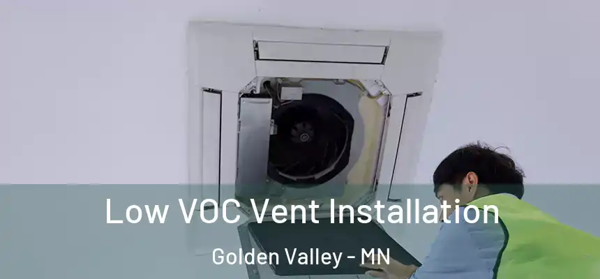 Low VOC Vent Installation Golden Valley - MN