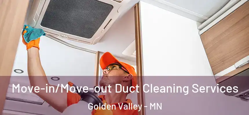  Move-in/Move-out Duct Cleaning Services Golden Valley - MN