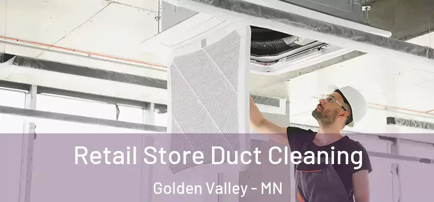 Retail Store Duct Cleaning Golden Valley - MN