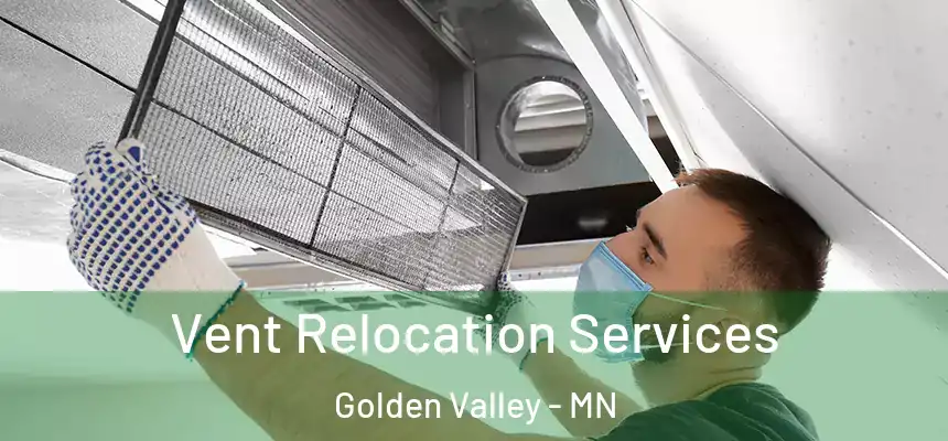 Vent Relocation Services Golden Valley - MN