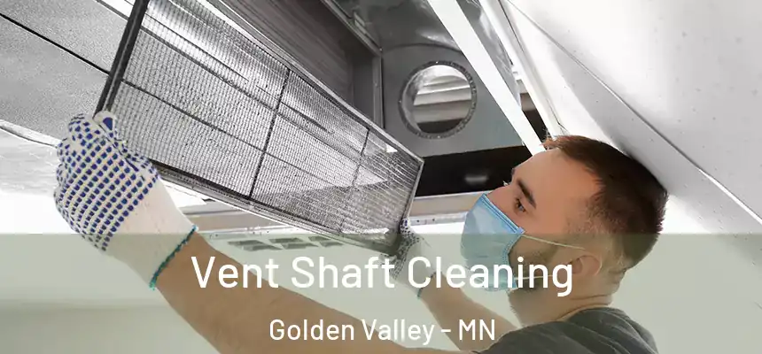 Vent Shaft Cleaning Golden Valley - MN