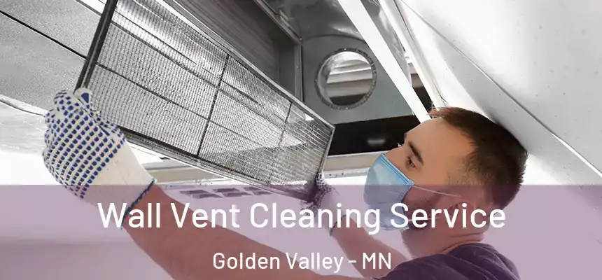 Wall Vent Cleaning Service Golden Valley - MN
