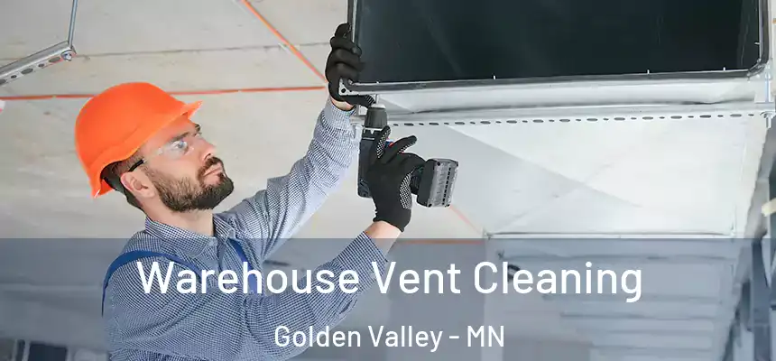  Warehouse Vent Cleaning Golden Valley - MN